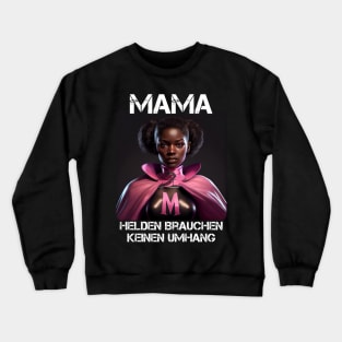 Mama Superheroine - Heroes Don't Need A Cloak Gift For Mama's 3rd Crewneck Sweatshirt